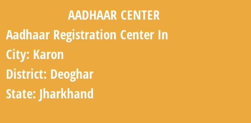 Aadhaar Registration Centres in Karon, Deoghar, Jharkhand State