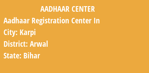 Aadhaar Registration Centres in Karpi, Arwal, Bihar State