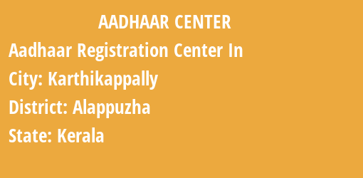 Aadhaar Registration Centres in Karthikappally, Alappuzha, Kerala State