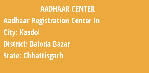 Aadhaar Registration Centres in Kasdol, Baloda Bazar, Chhattisgarh State