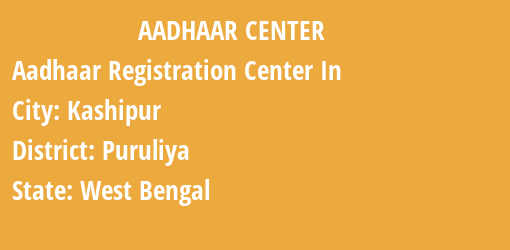 Aadhaar Registration Centres in Kashipur, Puruliya, West Bengal State