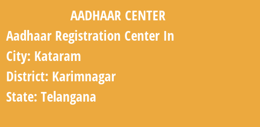 Aadhaar Registration Centres in Kataram, Karimnagar, Telangana State