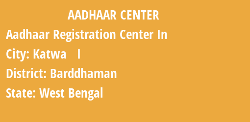 Aadhaar Registration Centres in Katwa I, Barddhaman, West Bengal State