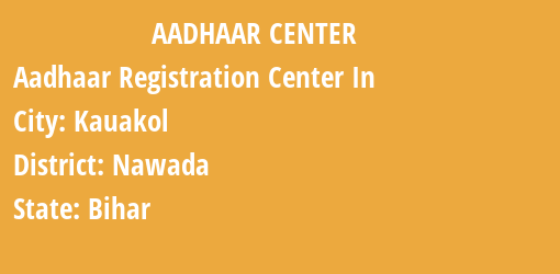 Aadhaar Registration Centres in Kauakol, Nawada, Bihar State