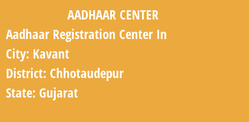 Aadhaar Registration Centres in Kavant, Chhotaudepur, Gujarat State