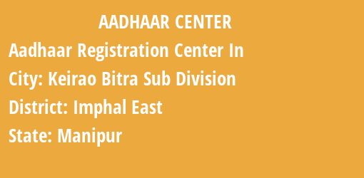 Aadhaar Registration Centres in Keirao Bitra Sub Division, Imphal East, Manipur State