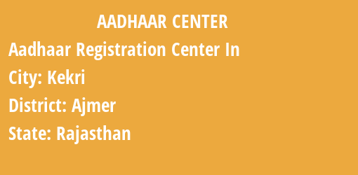 Aadhaar Registration Centres in Kekri, Ajmer, Rajasthan State