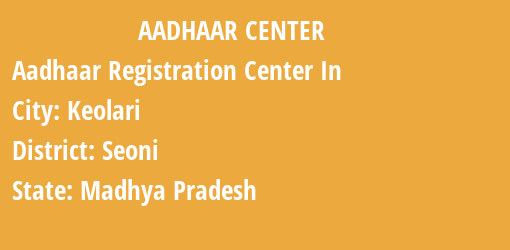 Aadhaar Registration Centres in Keolari, Seoni, Madhya Pradesh State