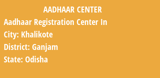 Aadhaar Registration Centres in Khalikote, Ganjam, Odisha State