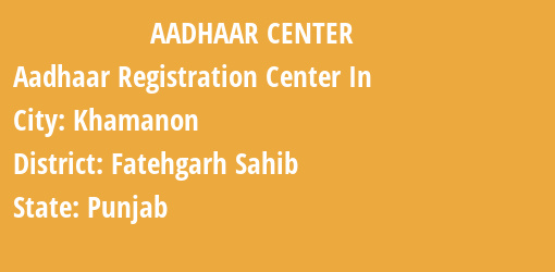 Aadhaar Registration Centres in Khamanon, Fatehgarh Sahib, Punjab State