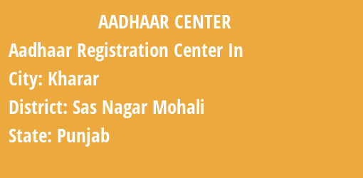 Aadhaar Registration Centres in Kharar, Sas Nagar Mohali , Punjab State