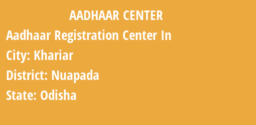 Aadhaar Registration Centres in Khariar, Nuapada, Odisha State