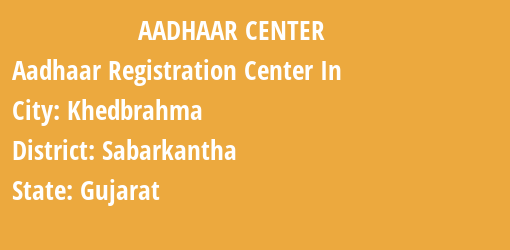 Aadhaar Registration Centres in Khedbrahma, Sabarkantha, Gujarat State