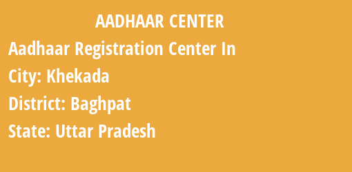 Aadhaar Registration Centres in Khekada, Baghpat, Uttar Pradesh State