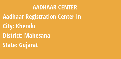 Aadhaar Registration Centres in Kheralu, Mahesana, Gujarat State