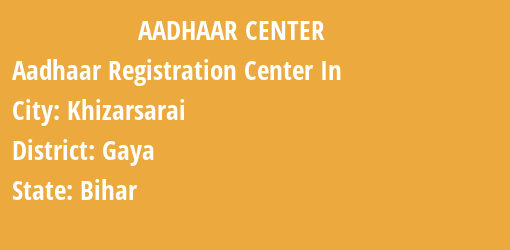 Aadhaar Registration Centres in Khizarsarai, Gaya, Bihar State