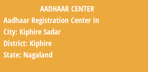 Aadhaar Registration Centres in Kiphire Sadar, Kiphire, Nagaland State