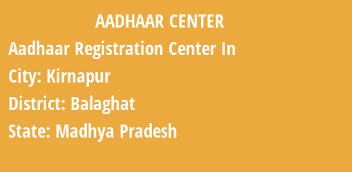 Aadhaar Registration Centres in Kirnapur, Balaghat, Madhya Pradesh State