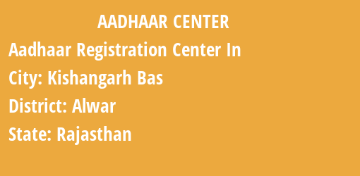 Aadhaar Registration Centres in Kishangarh Bas, Alwar, Rajasthan State