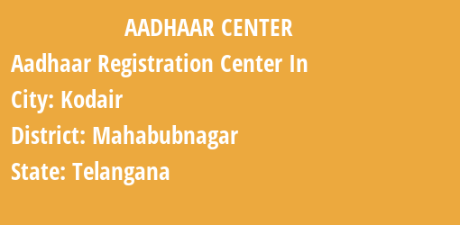 Aadhaar Registration Centres in Kodair, Mahabubnagar, Telangana State