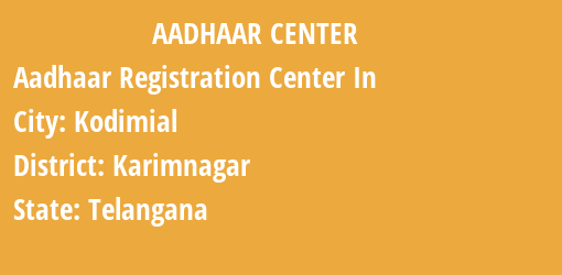 Aadhaar Registration Centres in Kodimial, Karimnagar, Telangana State