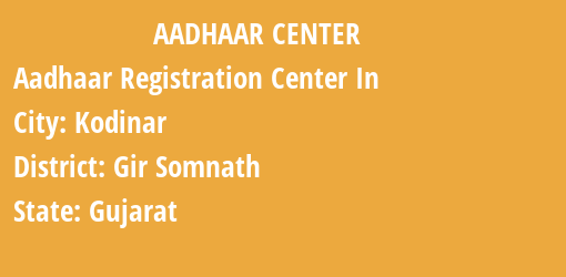 Aadhaar Registration Centres in Kodinar, Gir Somnath, Gujarat State