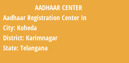 Aadhaar Registration Centres in Koheda, Karimnagar, Telangana State