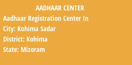 Aadhaar Registration Centres in Kohima Sadar, Kohima, Mizoram State