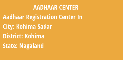 Aadhaar Registration Centres in Kohima Sadar, Kohima, Nagaland State