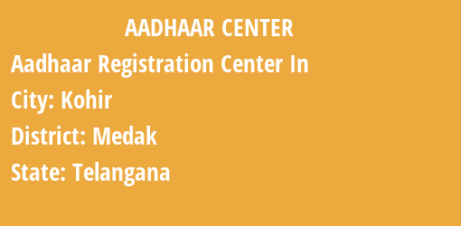 Aadhaar Registration Centres in Kohir, Medak, Telangana State