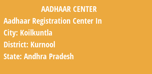 Aadhaar Registration Centres in Koilkuntla, Kurnool, Andhra Pradesh State