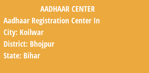 Aadhaar Registration Centres in Koilwar, Bhojpur, Bihar State