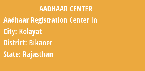 Aadhaar Registration Centres in Kolayat, Bikaner, Rajasthan State