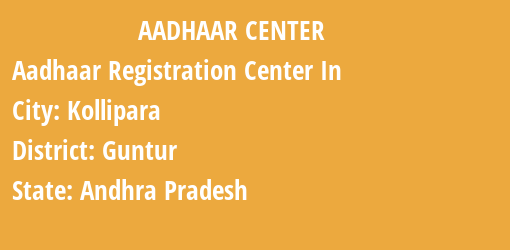 Aadhaar Registration Centres in Kollipara, Guntur, Andhra Pradesh State