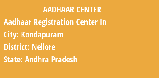 Aadhaar Registration Centres in Kondapuram, Nellore, Andhra Pradesh State