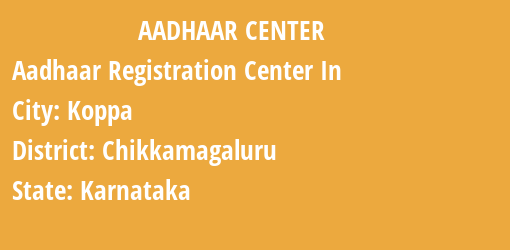 Aadhaar Registration Centres in Koppa, Chikkamagaluru, Karnataka State