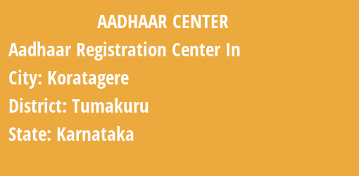 Aadhaar Registration Centres in Koratagere, Tumakuru, Karnataka State