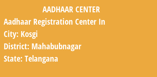 Aadhaar Registration Centres in Kosgi, Mahabubnagar, Telangana State