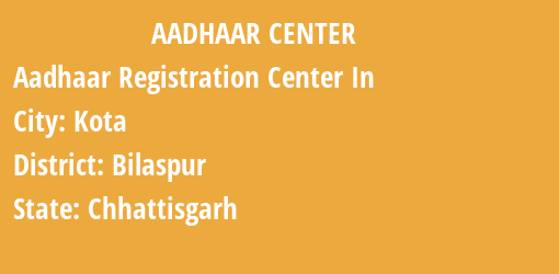 Aadhaar Registration Centres in Kota, Bilaspur, Chhattisgarh State