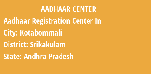 Aadhaar Registration Centres in Kotabommali, Srikakulam, Andhra Pradesh State