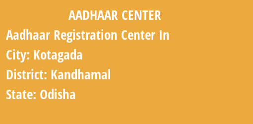 Aadhaar Registration Centres in Kotagada, Kandhamal, Odisha State