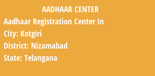 Aadhaar Registration Centres in Kotgiri, Nizamabad, Telangana State