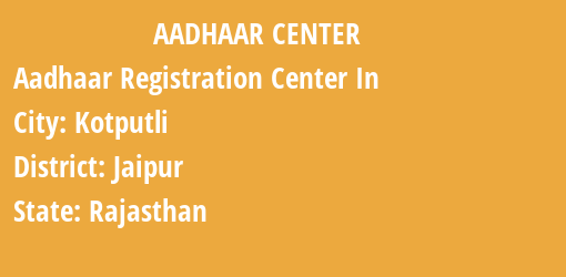 Aadhaar Registration Centres in Kotputli, Jaipur, Rajasthan State