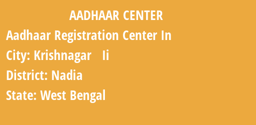 Aadhaar Registration Centres in Krishnagar Ii, Nadia, West Bengal State