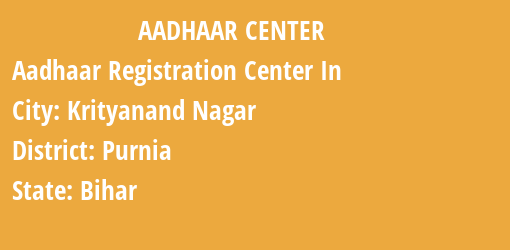 Aadhaar Registration Centres in Krityanand Nagar, Purnia, Bihar State