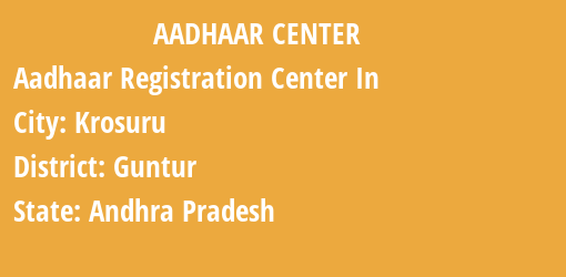 Aadhaar Registration Centres in Krosuru, Guntur, Andhra Pradesh State