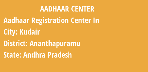 Aadhaar Registration Centres in Kudair, Ananthapuramu, Andhra Pradesh State