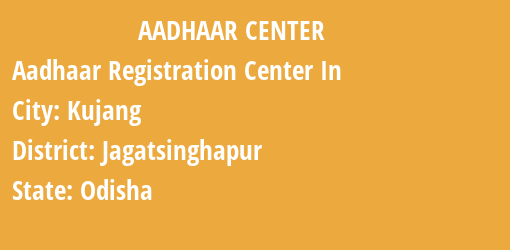 Aadhaar Registration Centres in Kujang, Jagatsinghapur, Odisha State