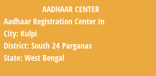 Aadhaar Registration Centres in Kulpi, South 24 Parganas, West Bengal State