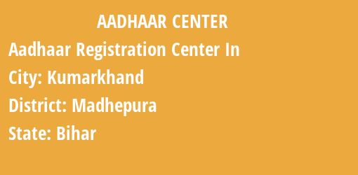 Aadhaar Registration Centres in Kumarkhand, Madhepura, Bihar State